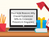 4 Reasons To Opt For Customized Corporate Gifts In Singapore